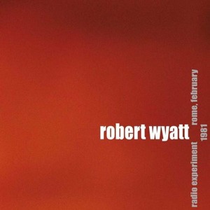 Виниловая пластинка и CD LP Robert Wyatt - Radio Experiment Rome FEB 1981 (LP)